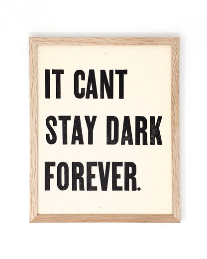 It Can't Stay Dark Forever 8x10 Letterpress Print