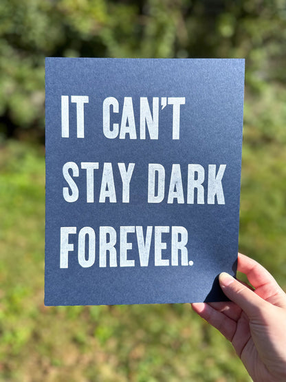 It Can't Stay Dark Forever 8x10 Letterpress Print