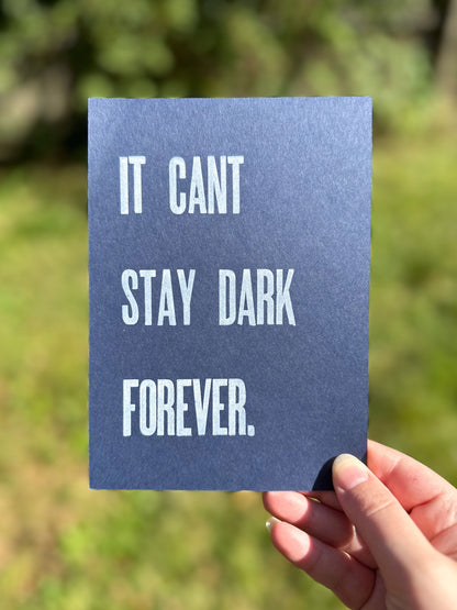 It Can't Stay Dark Forever 5x7 Letterpress Print