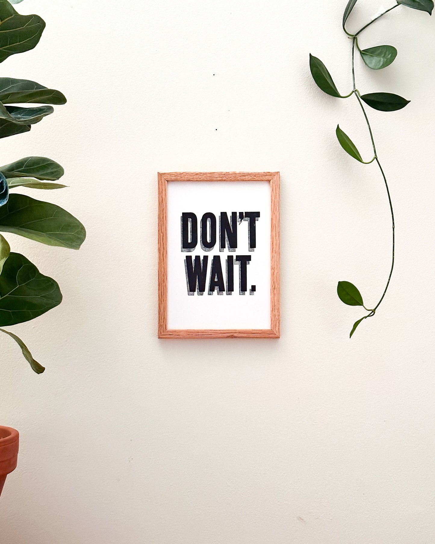 Don't Wait 5x7 Letterpress Print