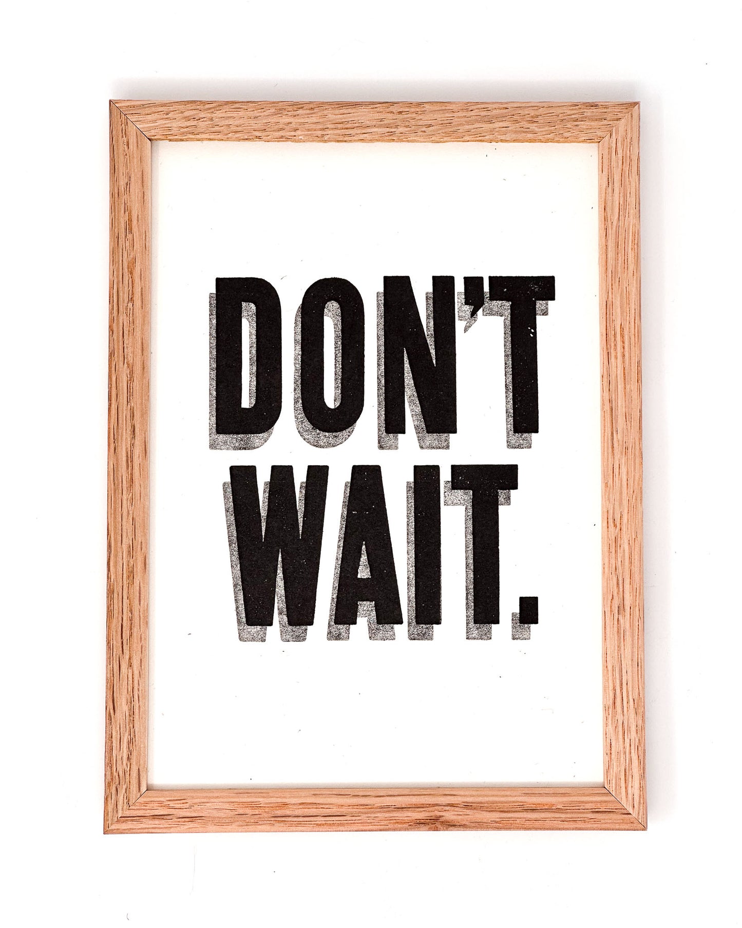 Don't Wait 5x7 Letterpress Print