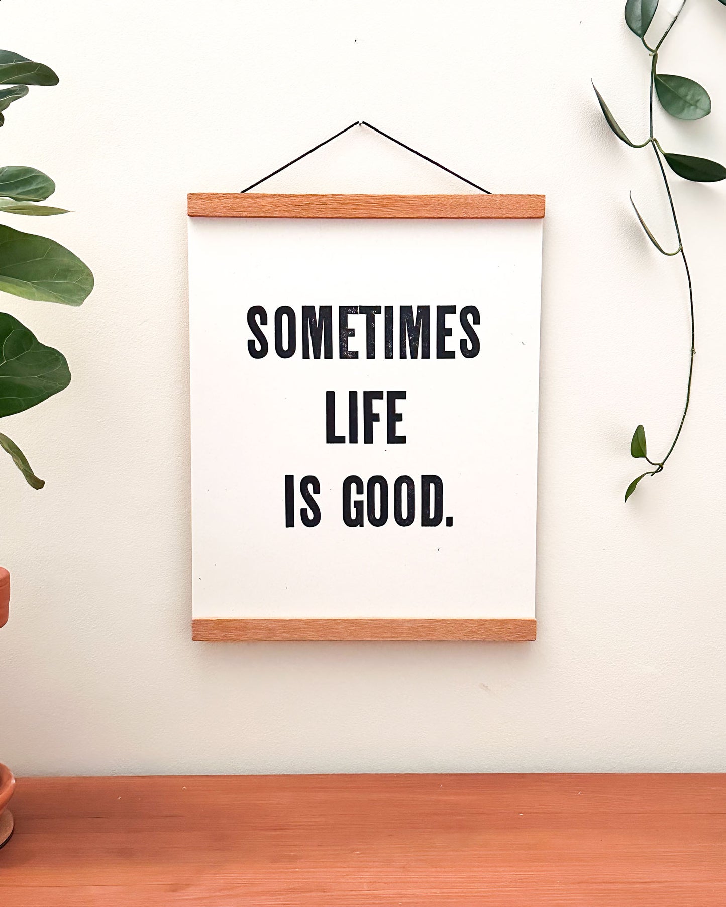 Sometimes Life Is Good 11x14 Letterpress Print