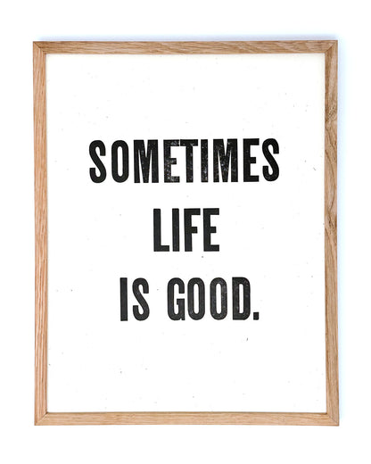 Sometimes Life Is Good 11x14 Letterpress Print