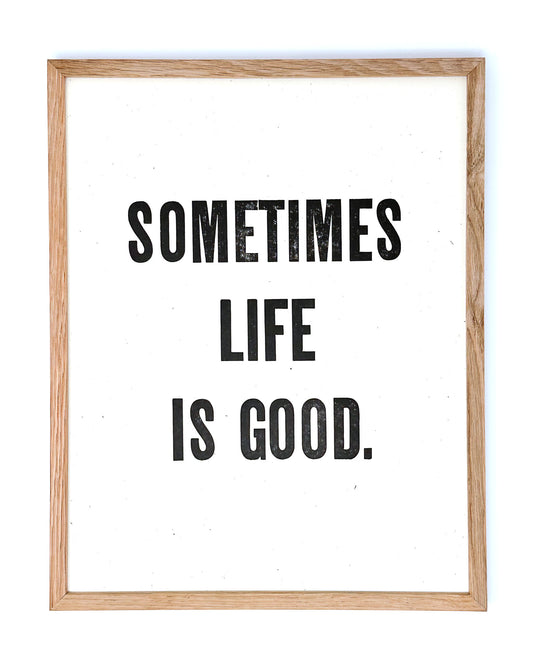 Sometimes Life Is Good 11x14 Letterpress Print